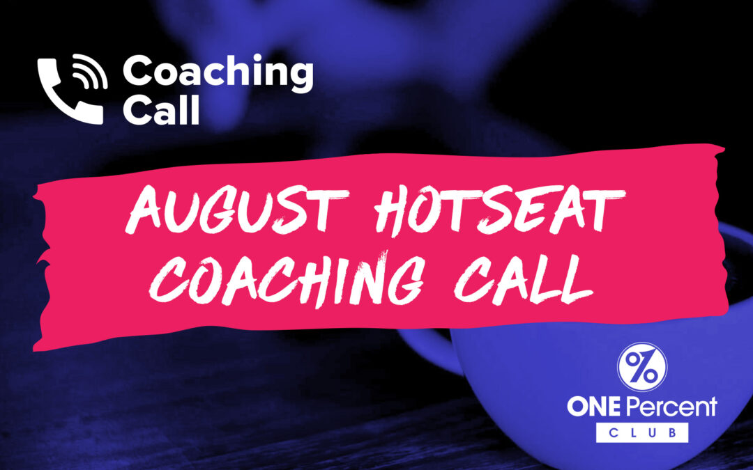 AUGUST HOTSEAT COACHING CALL