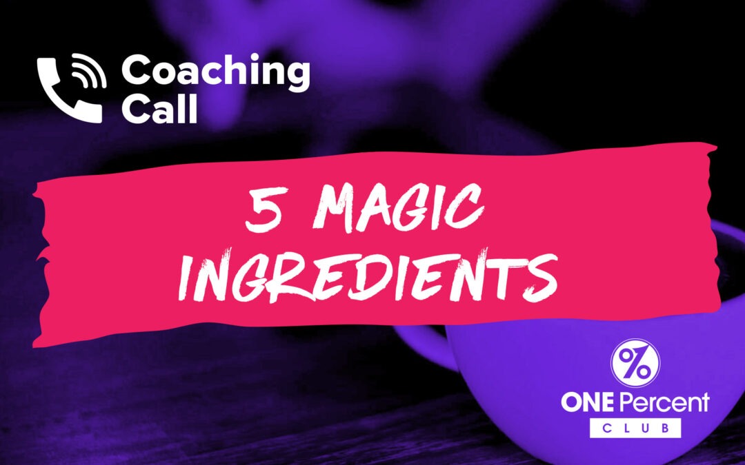 5 Magic Ingredients – Coaching Call